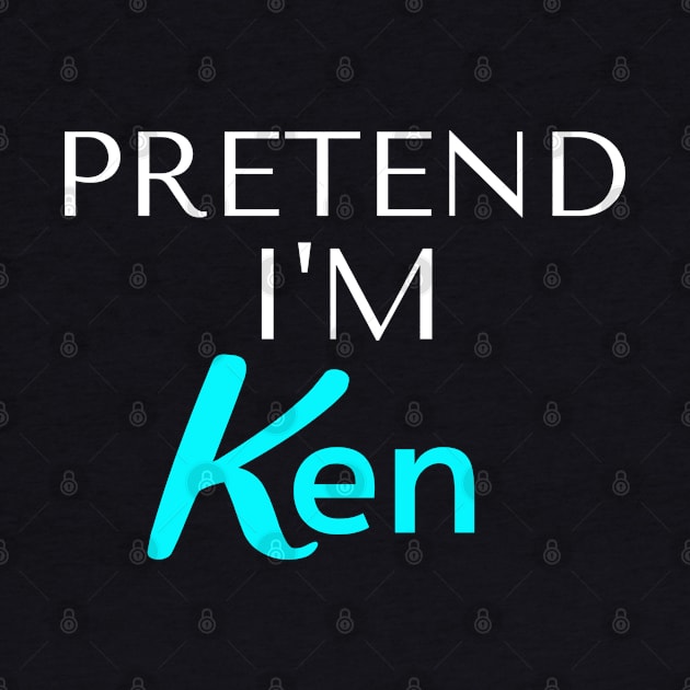 Pretend I am Ken by BesTees